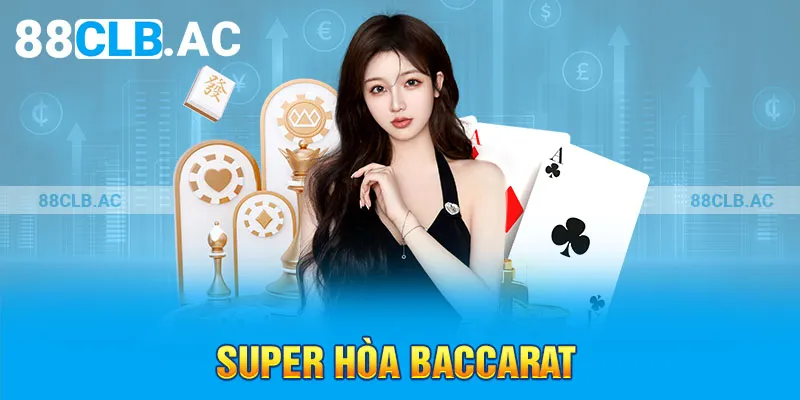 Super hoà Baccarat