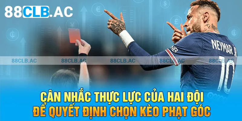 Cân nhắc thực lực của hai đội để quyết định chọn kèo phạt góc