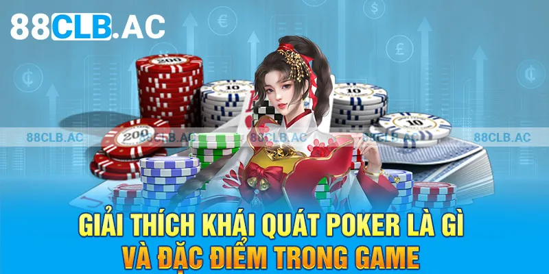 Giải thích khái quát poker là gì và đặc điểm trong game