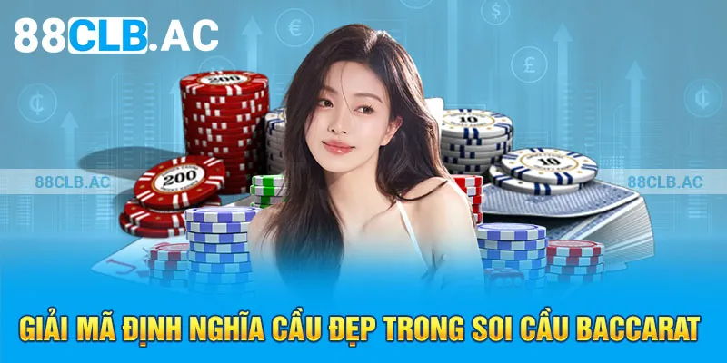 Giải mã định nghĩa cầu đẹp trong soi cầu Baccarat