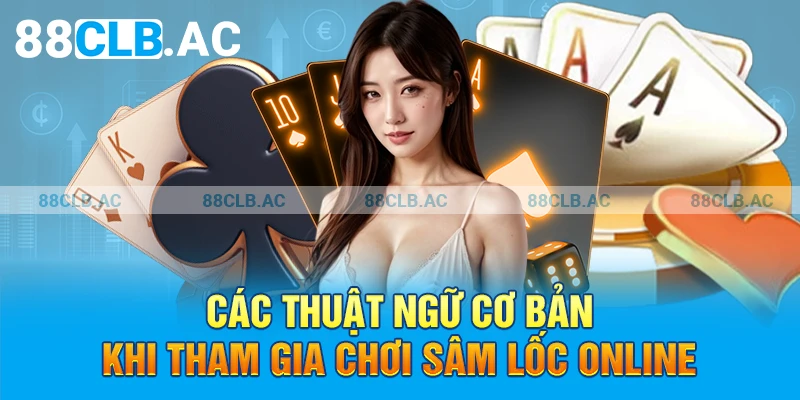 Các thuật ngữ cơ bản khi tham gia chơi sâm lốc online