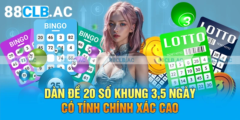 Dàn đề 20 số khung 3,5 ngày có tính chính xác cao