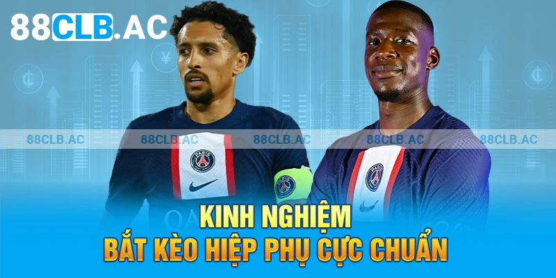 Kinh nghiệm bắt kèo hiệp phụ cực chuẩn