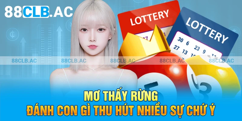 Mơ thấy rừng đánh con gì thu hút nhiều sự chú ý