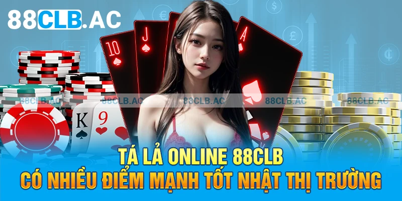 Tá Lả Online 88clb có nhiều điểm mạnh tốt nhất thị trường